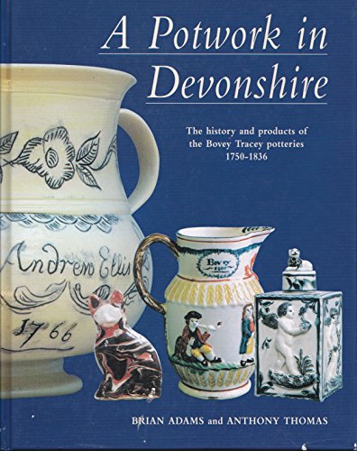A potwork in Devonshire: The history and products of the Bovey Tracey potteries 1750-1836