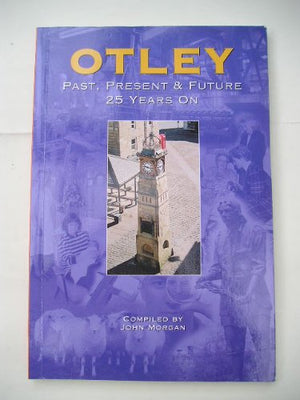 Otley Past, Present and Future 25 Years on