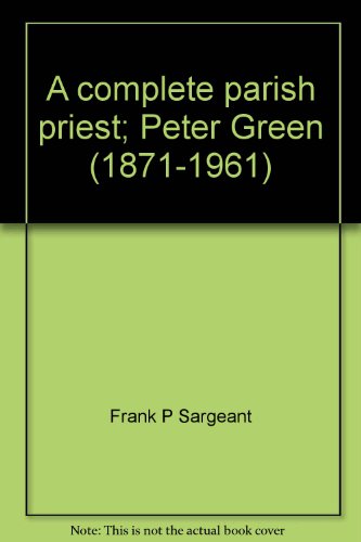 A Complete Parish Priest: Peter Green (1871-1961)