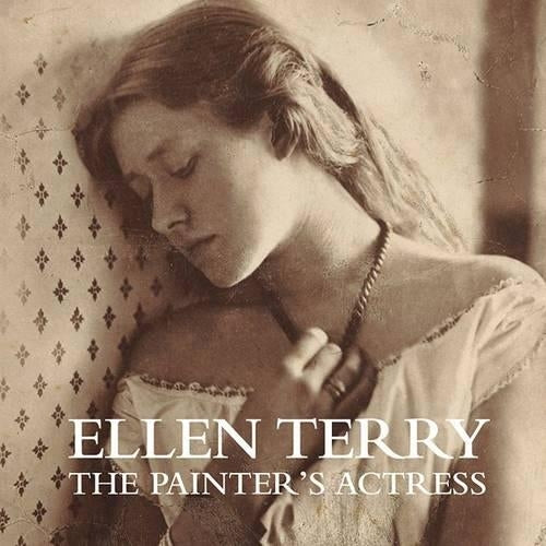 Ellen Terry: the Painter's Actress