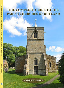 The Complete Guide to the Parish Churches of Rutland 
