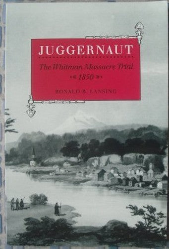 Juggernaut: The Whitman Massacre Trial 1850
