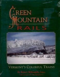 Green Mountain Rails : Vermont's Colorful Trains 
