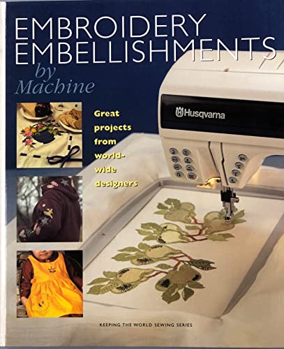 Embroidery Embellishments by Machine (Keeping the World Sewing Series)