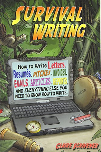 Survival Writing (How to Write Letters, Resumes, Pitches, Invoices, Emails, Articles, Reports and Everything Else You Need to Know How to Write)