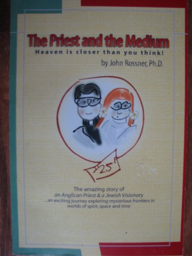 The Priest and the Medium: Heaven is Closer Than You Think!