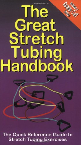 The Great Stretch Tubing Handbook: The Quick Reference Guide to Stretch Tubing Exercises