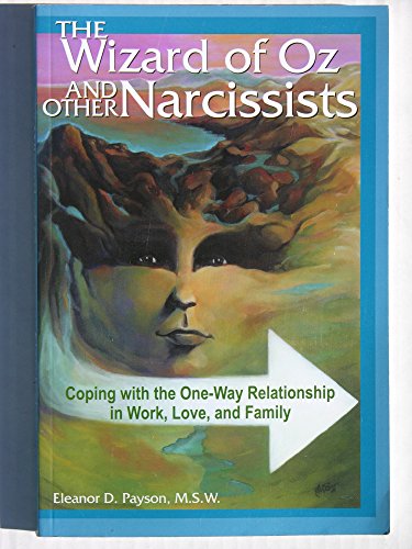 Wizard of Oz and other Narcissists: Coping with the one way Relationship in Work, Love and Family