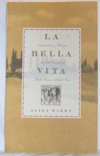 La Bella Vita Inspiration And Recipes From The Creator Of Bella Cucina Art Ful Food