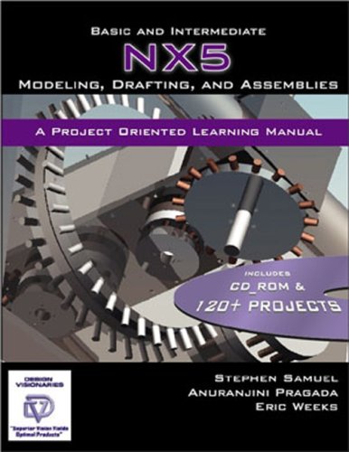 Basic and Intermediate NX5 Modeling, Drafting, and Assemblies