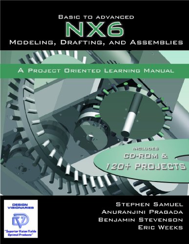 Basic To Advanced NX6 Modeling, Drafting and Assemblies