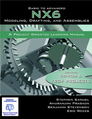 Basic To Advanced NX6 Modeling, Drafting and Assemblies