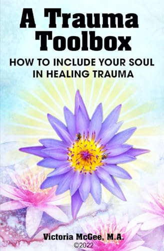 A TRAUMA TOOLBOX: HOW TO INCLUDE YOUR SOUL IN HEALING TRAUMA