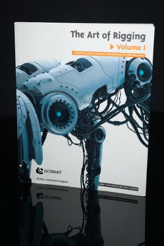 The Art Of Rigging (A Definitive Guide To Character Technical Direction With Alias Maya, Volume 1)