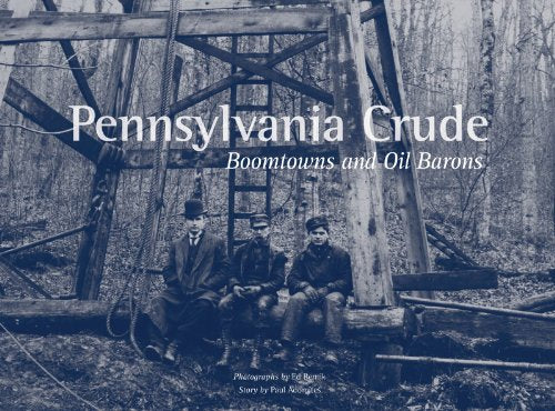 By Paul Adomites Pennsylvania Crude: Boomtowns and Oil Barons (1st First Edition) [Hardcover]