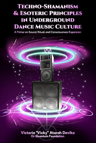 Techno-Shamanism & Esoteric Principles in Underground Dance Music Culture