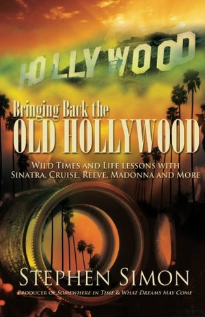 Bringing Back The Old Hollywood: Wild Times and Life Lessons With Sinatra, Cruise, Reeve, Madonna and More