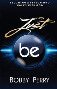 Just BE: Becoming a Person Who Walks with God 