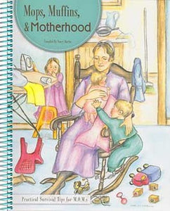 Mops, Muffins and Motherhood : Practical Survival Tips for M. O. Ms 