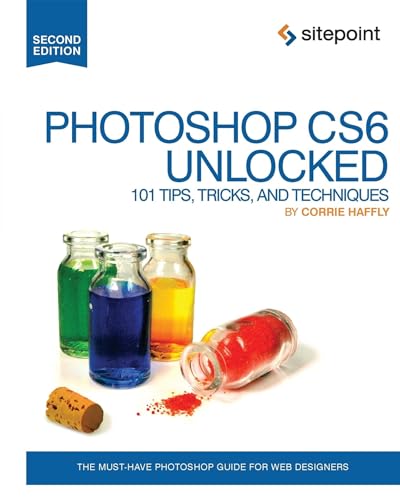 Photoshop CS6 Unlocked  101 Tips, Tricks, and Techniques 2e