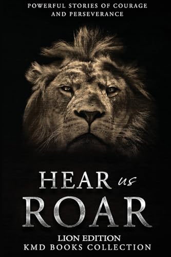 Hear Us Roar: Lion Edition: Powerful Stories of Courage and Perseverance