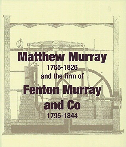 Matthew Murray 1765-1826 and the Firm of Fenton Murray and Co 1795-1844