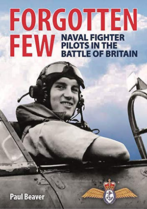 Forgotten Few. Naval Fighter Pilots in the Battle of Britain
