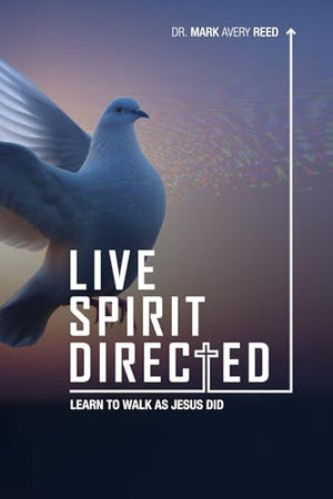Live Spirit-Directed: Learn To Walk As Jesus Did