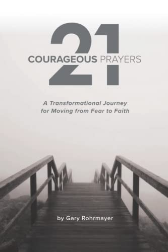 21 Courageous Prayers: A Transformational Journey Moving From Fear to Faith