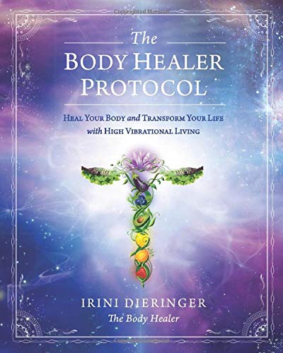 The Body Healer Protocol Heal Your Body  Transform Your Life with High Vibrational Living Color Edition