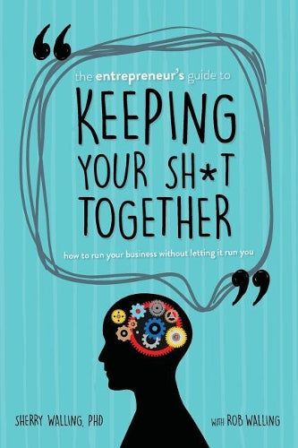 The Entrepreneur's Guide to Keeping Your Sh*t Together