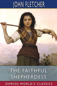 The Faithful Shepherdess (Esprios Classics) 