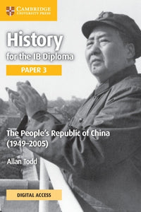 History for the IB Diploma Paper 3 The People’s Republic of China (1949–2005) Coursebook with Digital Access (2 Years) 