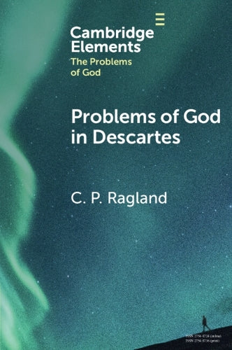 Problems of God in Descartes (Elements in the Problems of God)
