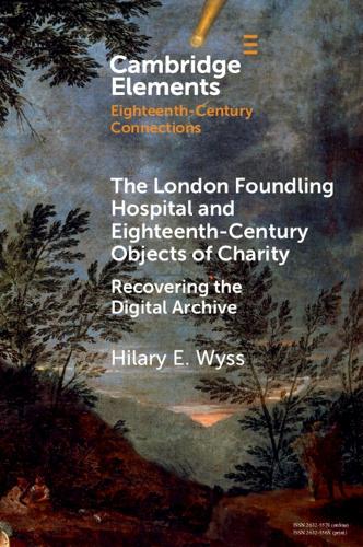 The London Foundling Hospital and Eighteenth-Century Objects of Charit