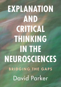 Explanation and Critical Thinking in the Neurosciences 