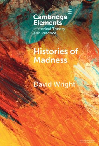 Histories of Madness (Elements in Historical Theory and Practice)