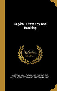 Capital, Currency and Banking 