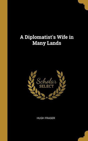 A Diplomatist's Wife in Many Lands