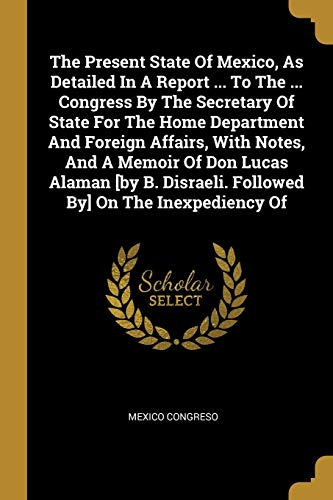 The Present State Of Mexico, As Detailed In A Report ... To The ... Co cover