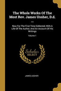 The Whole Works Of The Most Rev. James Ussher, D.d. ... 