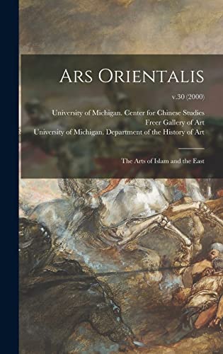 Ars Orientalis; the Arts of Islam and the East; v.30 (2000)