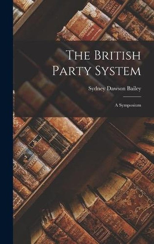 The British Party System; a Symposium