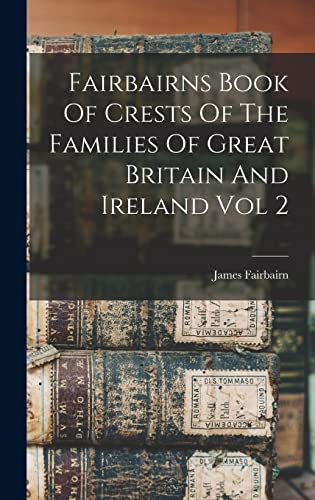 Fairbairns Book Of Crests Of The Families Of Great Britain And Ireland cover