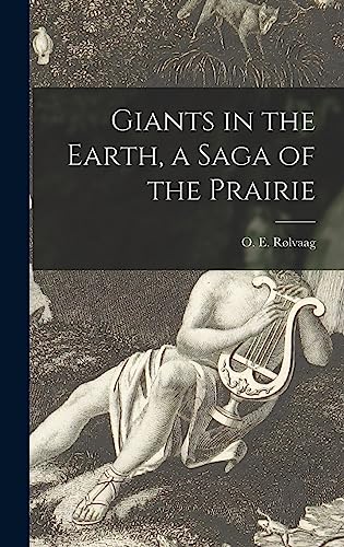 Giants in the Earth, a Saga of the Prairie