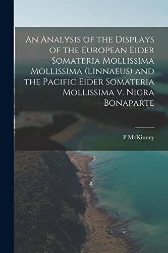 An Analysis of the Displays of the European Eider Somateria Mollissima Mollissima (Linnaeus) and the Pacific Eider Somateria Mollissima V. Nigra Bonaparte