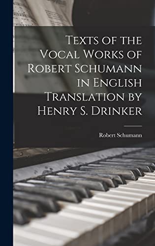Texts of the Vocal Works of Robert Schumann in English Translation by