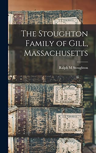 The Stoughton Family of Gill, Massachusetts