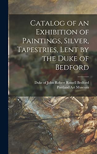 Catalog of an Exhibition of Paintings, Silver, Tapestries, Lent by the