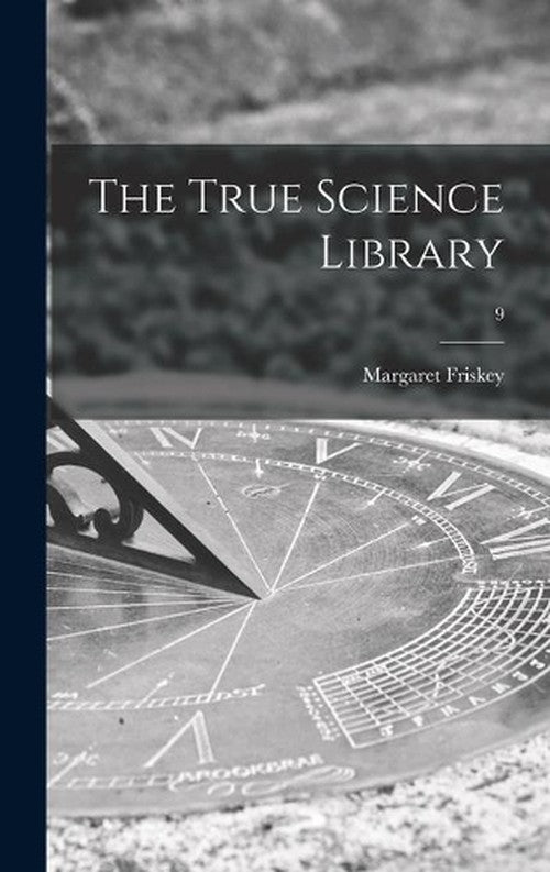 The True Science Library; 9